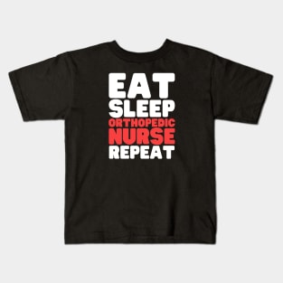 Eat Sleep Orthopedic Nurse Repeat Kids T-Shirt